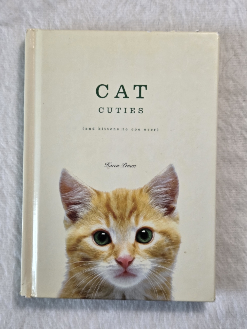 Cat Cuties (and kittens to coo over) by Karen Prince 2005 Hardcover